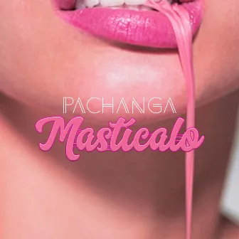 Mastícalo by Pachanga