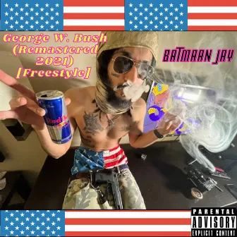 George W. Bush (Remastered 2021) [Freestyle] by Batmaan Jay