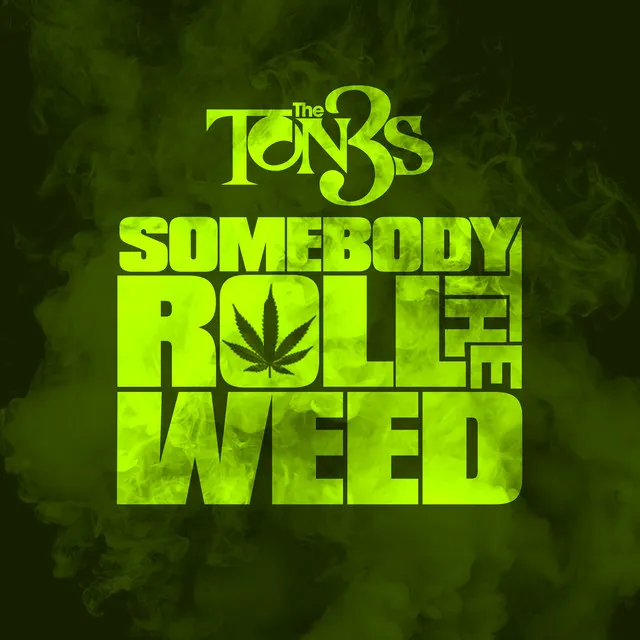 Somebody Roll The Weed