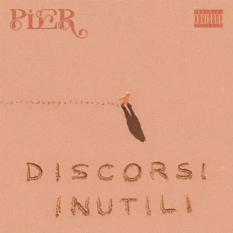 DISCORSI INUTILI by Pier