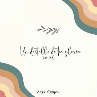 Un destello de tu gloria by Angie Campos