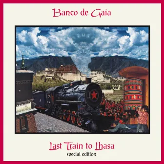 Last Train to Lhasa (Special Edition) by Banco De Gaia