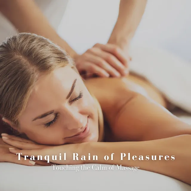 Tranquil Rain of Pleasures: Touching the Calm of Massage