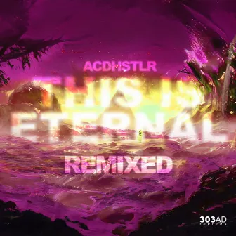 This Is Eternal (Remixed) by ACDHSTLR