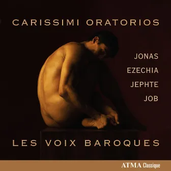 Carissimi: Oratorios by Les Voix Baroques