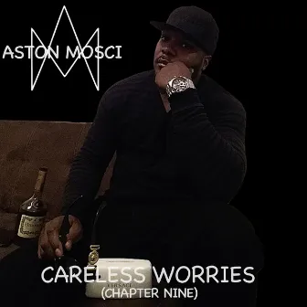 Careless Worries (Chapter Nine) by Aston Mosci