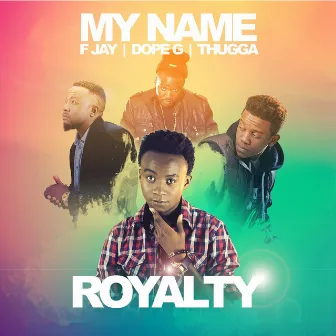 My Name (feat. F Jay, Dope G, Thugga) by Royalty