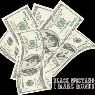 I Make Money by Black Mustang