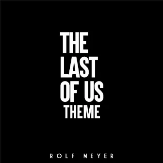 The Last of Us Theme by Rolf Meyer