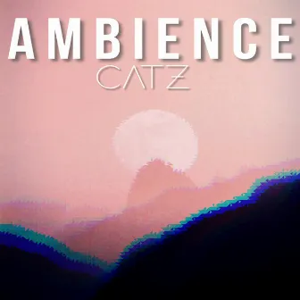 Ambience by Catz