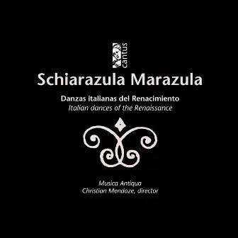 Schiarazula Marazula: Italian Dances of the Renaissance by Musica Antiqua