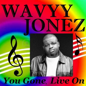 You Gone, Live On by Wavyy Jonez