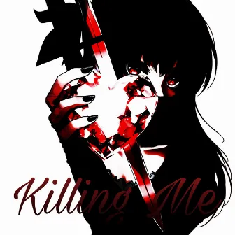 Killing Me by IMSOANXIOUS!