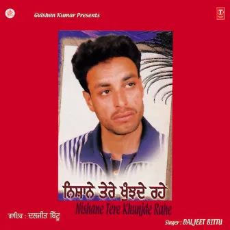 Nishane Tere Khunjde Rahe by Daljeet Bittu