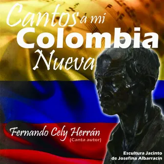 Cantos a Mi Colombia Nueva by Fernando Cely Herrán