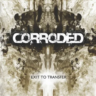 Exit to Transfer by Corroded