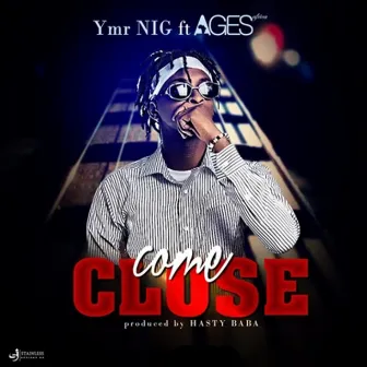 Come Close by YMR NIG