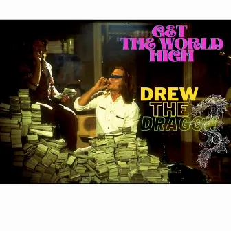 Get The World High by Drew The Dragon