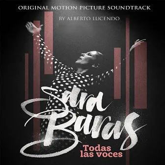 Sara Baras Todas Las Voces (Original Motion Picture Soundtrack) by Alberto Lucendo