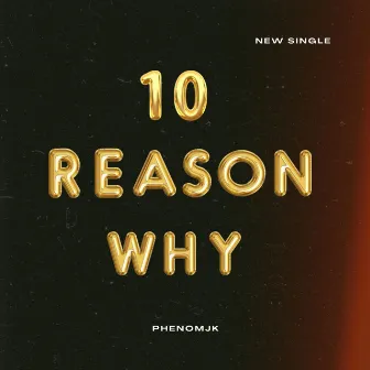 10 Reason Why by PhenomJK