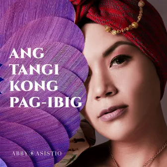 Ang Tangi Kong Pag-Ibig by Abby Asistio