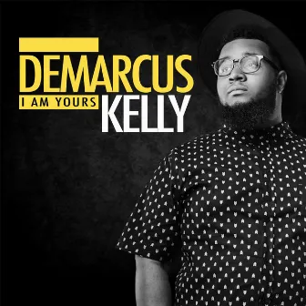 I Am Yours by Demarcus Kelly