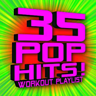 35 Pop Hits! Workout Playlist by Unknown Artist