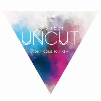 Don't Come to Harm by Project Uncut