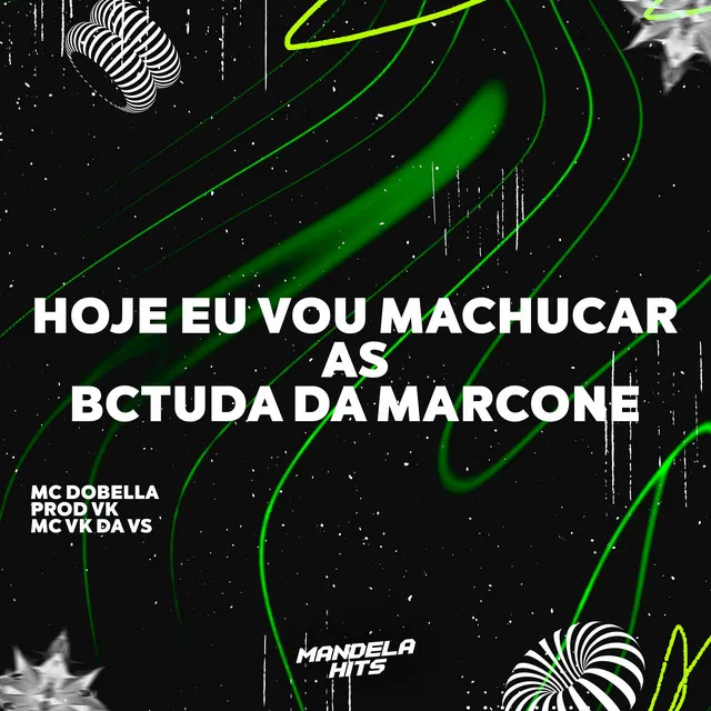 Hoje Eu Vou Machucar as Bctuda da Marcone