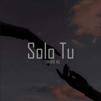 Solo Tu by CRISS GL