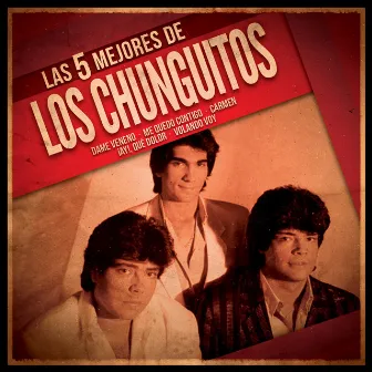 Las 5 mejores by Los Chunguitos