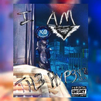 I AM TH3 HYP3!? by ZaY3