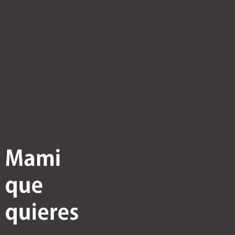 Mami que quieres by Equisman