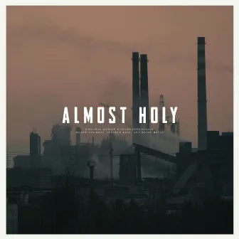 Almost Holy: Original Motion Picture Soundtrack by Atticus Ross