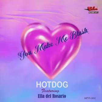 You Make Me Blush by Hotdog