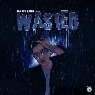 Wasted by Sad Boy Robbie