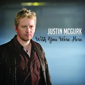 Wish You Were Here by Justin Mcgurk