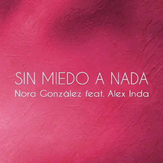 Sin Miedo A Nada by Nora González