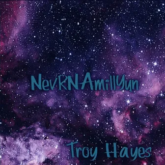 NevRNAmillYun by Troy Hayes