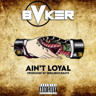 Ain't Loyal by Bvker