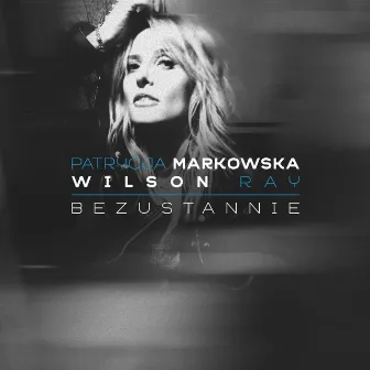 Bezustannie (feat. Ray Wilson) by Patrycja Markowska