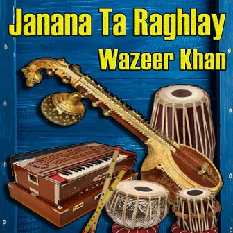 Janana Ta Raghlay by Wazeer Khan