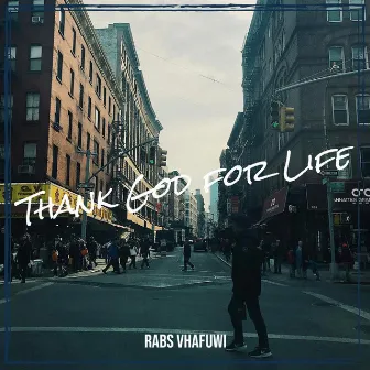 Thank God for Life by Rabs Vhafuwi