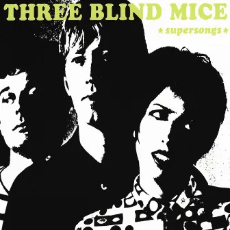 Supersongs by Three Blind Mice