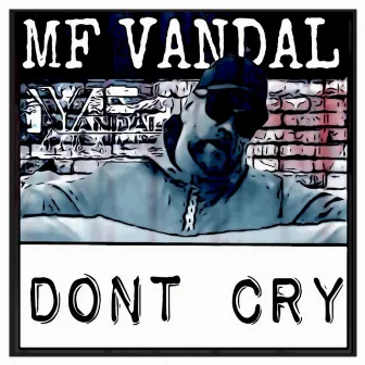 Dont Cry by MF VANDAL