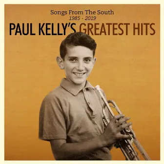 Songs from the South. Greatest Hits (1985-2019) by Paul Kelly