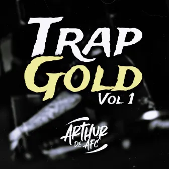 Trap Gold, Vol. 1 by ARTHUR DE AFC