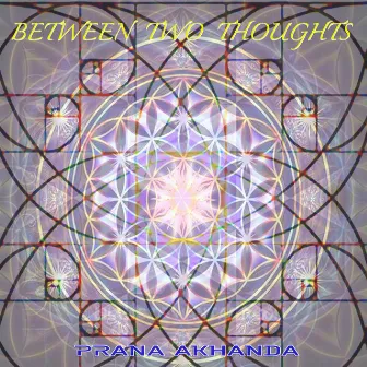 Between two thoughts by Prana Akhanda