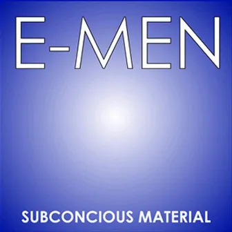 Subconcious Material by E-Men