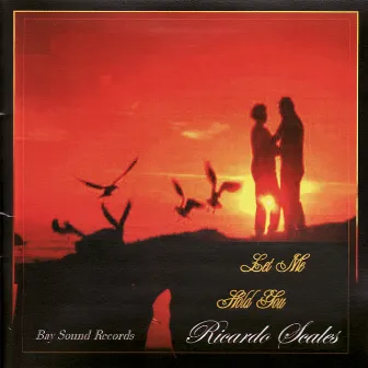 Let Me Hold You by Ricardo Scales